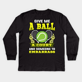 Give Me a Ball, A Court, and Someone To Embarrass Kids Long Sleeve T-Shirt